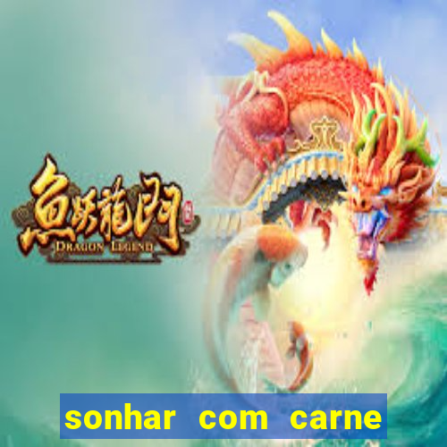 sonhar com carne assada jogo do bicho